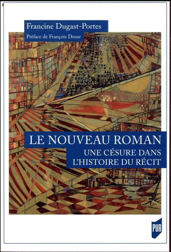 Couverture du livre « Le nouveau roman : une césure dans l'histoire du récit » de Francine Dugast-Portes aux éditions Pu De Rennes