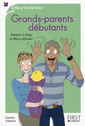 Couverture du livre « Grands-parents débutants ; adopter la papy zé mamy attitude ! » de Caroline Cotinaud aux éditions First