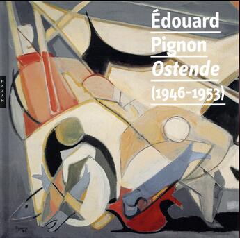 Couverture du livre « Edouard Pignon Ostende (1946-1953) » de Philippe Bouchet aux éditions Hazan