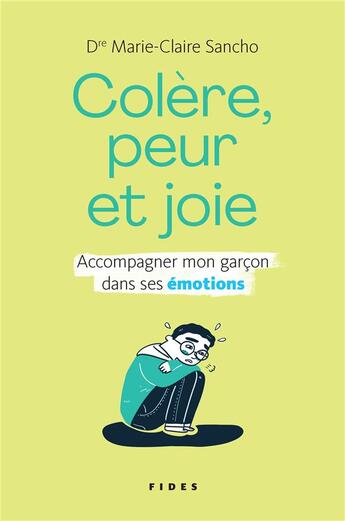 Couverture du livre « Colère, peur et joie : accompagner mon garçon dans ses émotions » de Marie-Claire Sancho aux éditions Fides