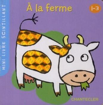 Couverture du livre « À la ferme ; mini-livre scintillant ; 1-3 ans » de Chantecler aux éditions Chantecler