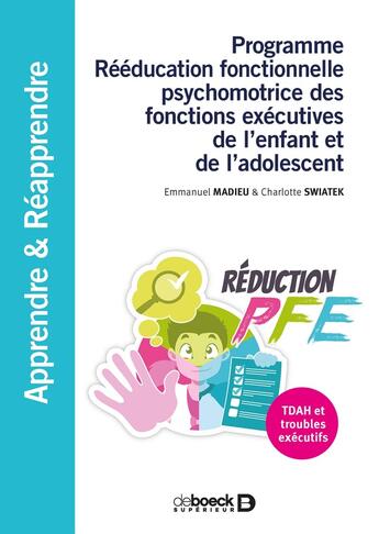 Couverture du livre « Programme rééducation fonctionnelle psychomotrice des fonctions exécutives de l'enfant » de Emmanuel Madieu et Charlotte Swiatek aux éditions De Boeck Superieur