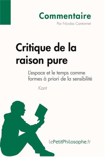 Couverture du livre « Critique de la raison pure de Kant - L'espace et le temps comme formes à priori de la sensibilité (Commentaire) : Comprendre la philosophie avec lePetitPhilosophe.fr » de Nicolas Cantonnet et Lepetitphilosophe aux éditions Lepetitphilosophe.fr