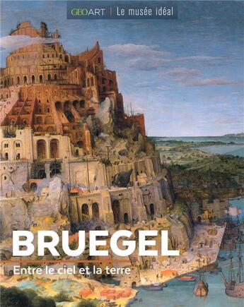 Couverture du livre « Bruegel ; entre le ciel et la terre » de Sylvie Girard-Lagorce aux éditions Geo Art