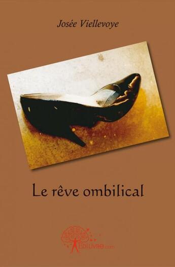 Couverture du livre « Le reve ombilical - roman » de Josee Viellevoye aux éditions Edilivre