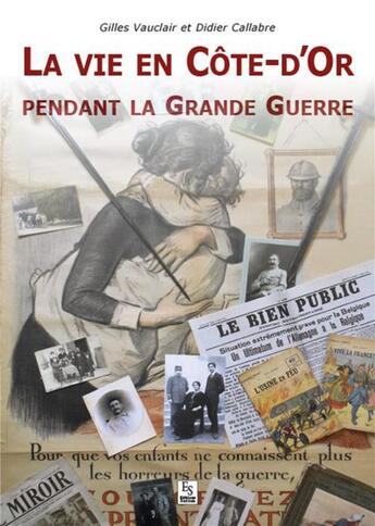 Couverture du livre « La vie en Côte-d'Or pendant la grande guerre » de Didier Callabre et Gilles Vauclair aux éditions Editions Sutton