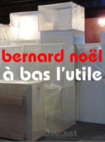 Couverture du livre « À bas l'utile » de Bernard Noel aux éditions Publie.net