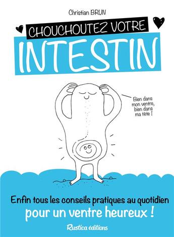 Couverture du livre « Chouchoutez votre intestin ! enfin tous les conseils pratiques au quotidien pour un ventre heureux » de Christian Brun aux éditions Rustica