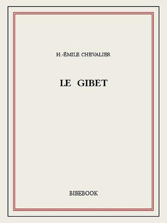 Couverture du livre « Le gibet » de H.-Emile Chevalier aux éditions Bibebook