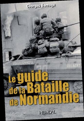 Couverture du livre « Le guide de la bataille de Normandie » de Georges Bernage aux éditions Heimdal