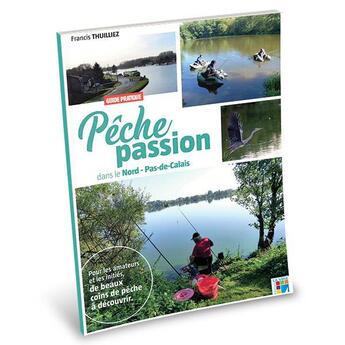 Couverture du livre « Pêche passion dans le Nord-Pas-de-Calais » de Francis Thuilliez aux éditions La Voix Du Nord