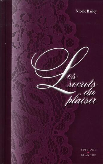 Couverture du livre « Les secrets du plaisir » de Nicole Bailey aux éditions Blanche