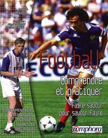 Couverture du livre « Football ; comprendre et pratiquer » de Joseph Mercier aux éditions Amphora