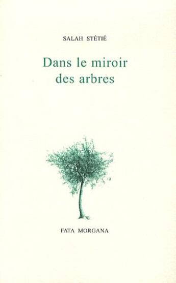 Couverture du livre « Dans le miroir des arbres » de Salah Stetie aux éditions Fata Morgana