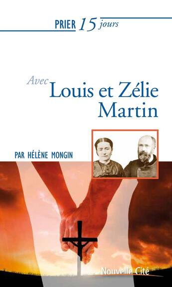 Couverture du livre « Prier 15 jours avec... Tome 143 : Louis et Zélie Martin » de Helene Mongin aux éditions Nouvelle Cite