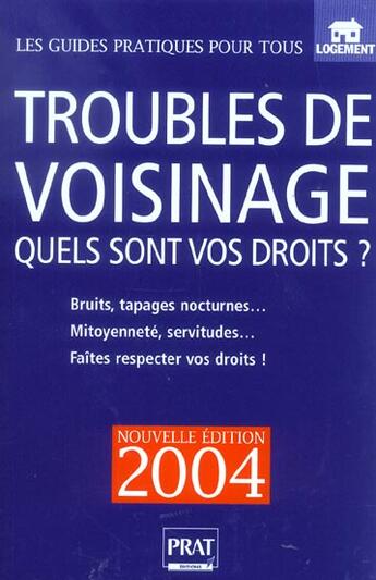 Couverture du livre « TROUBLES DE VOISINAGE, QUELS SONT VOS DROITS (édition 2004) » de Monique Ciprut aux éditions Prat