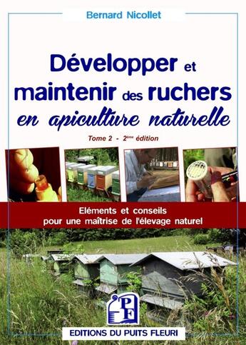 Couverture du livre « Développer et maintenir des ruchers en apiculture naturelle Tome 2 ; éléments et conseils pour une maîtrise de l'élevage naturel (2e édition) » de Bernard Nicollet aux éditions Puits Fleuri