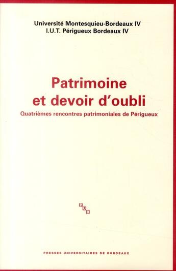 Couverture du livre « Patrimoine et devoir d'oubli ; quatrièmes rencontres patrimoniales du Périgueux » de Audrerie Dom aux éditions Pu De Bordeaux