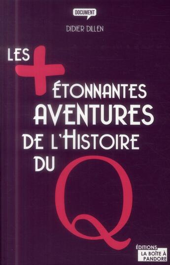 Couverture du livre « Les plus étonnantes aventures de l'histoire du Q » de Dillen Didier aux éditions La Boite A Pandore