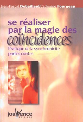 Couverture du livre « Se Realiser Par La Magie Des Coincidences » de Jean-Pascal Debailleul aux éditions Jouvence