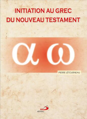 Couverture du livre « Initiation au grec du Nouveau Testament » de Pierre Letourneau aux éditions Mediaspaul