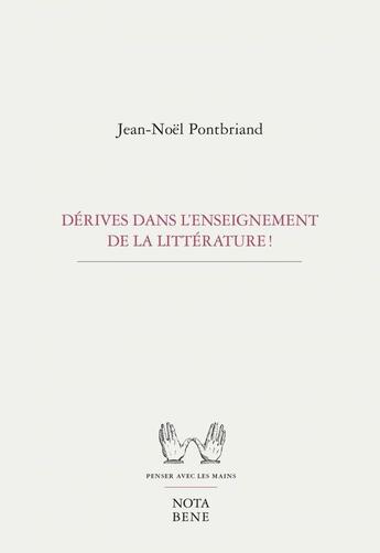 Couverture du livre « Derives dans l'enseignement de la litterature ! » de Jean-Noel Pontbriand aux éditions Editions Nota Bene