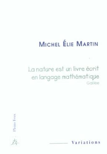 Couverture du livre « La nature est un livre ecrit en langage mathematique » de Martin Michel Elie aux éditions Pleins Feux