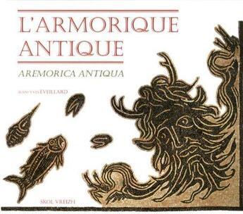 Couverture du livre « L'armorique vue par les ecrivains antiques - aremorica antiqua » de Jean-Yves Eveillard aux éditions Skol Vreizh