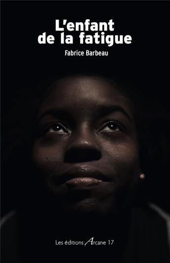 Couverture du livre « L'enfant de la fatigue » de Fabrice Barbeau aux éditions Arcane 17