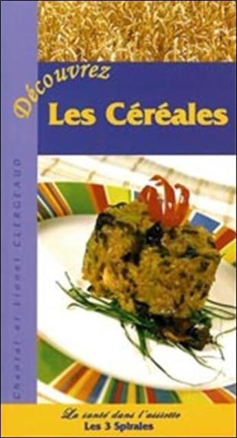 Couverture du livre « Decouvrez les cereales » de Chantal Clergeaud aux éditions Trois Spirales