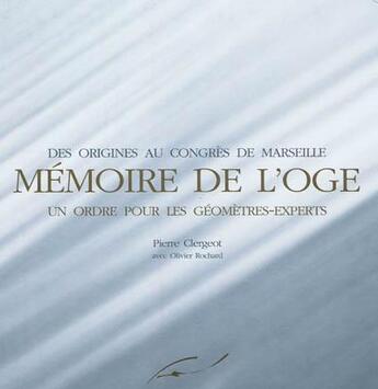 Couverture du livre « Mémoire de l'OGE ; un ordre pour les géomètres-experts, des origines au congrès de Marseille » de Pierre Clergeot aux éditions Publi-topex