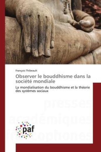 Couverture du livre « Observer le bouddhisme dans la societe mondiale - la mondialisation du bouddhisme et la theorie des » de Thibeault Francois aux éditions Presses Academiques Francophones