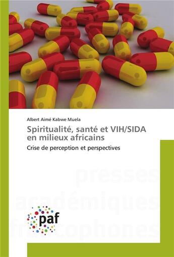 Couverture du livre « Spiritualite, sante et vih/sida en milieux africains » de Kabwe Muela A A. aux éditions Presses Academiques Francophones