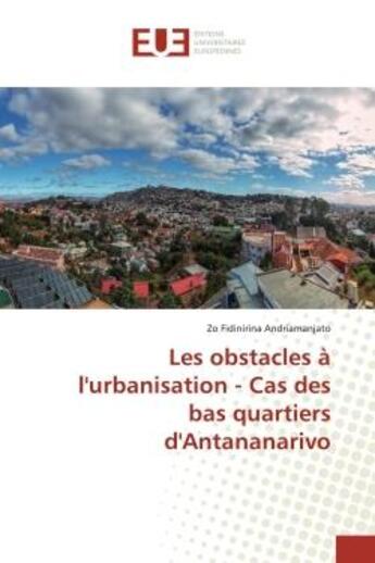 Couverture du livre « Les obstacles a l'urbanisation - cas des bas quartiers d'antananarivo » de Fidinirina Andriaman aux éditions Editions Universitaires Europeennes