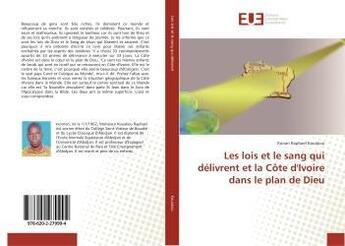 Couverture du livre « Les lois et le sang qui delivrent et la cote d'ivoire dans le plan de dieu » de Raphael Kouakou K. aux éditions Editions Universitaires Europeennes