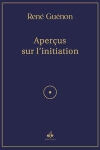 Couverture du livre « Aperçus sur l'initiation (1946) » de Rene Guenon aux éditions Albouraq