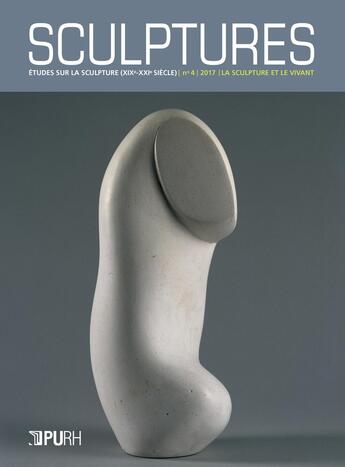 Couverture du livre « Sculptures, n 4/2017. la sculpture et le vivant » de Thierry Dufrene aux éditions Pu De Rouen