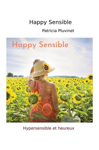 Couverture du livre « Happy sensible - hypersensible et heureux » de Pluvinet Patricia aux éditions Librinova