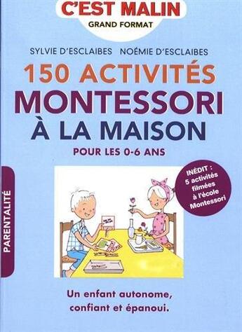 Couverture du livre « C'est malin grand format ; 150 activités Montessori à la maison150 ; pour les 0-6 ans ; un enfant autonome, confiant et épanoui » de Sylvie D' Esclaibes et Noemie D' Esclaibes aux éditions Leduc