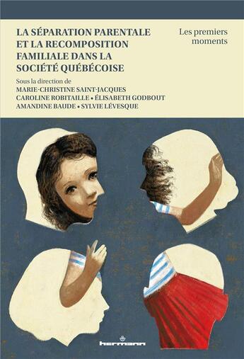 Couverture du livre « La séparation parentale et la recomposition familiale dans la société québécoise : les premiers moments » de Marie-Christine Saint-Jacques et Caroline Robitaille et Amandine Baude et Elisabeth Godbout et Sylvie Levesque aux éditions Hermann