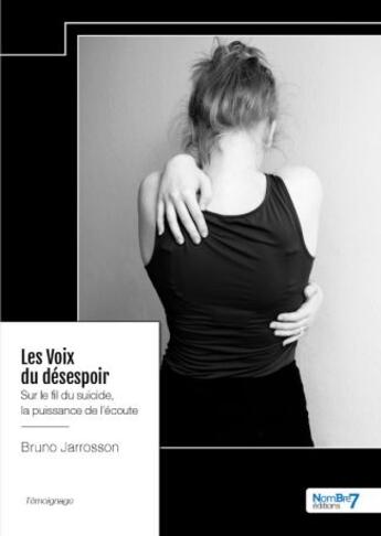 Couverture du livre « Les voix du désespoir : Sur le fil du suicide, la puissance de l'écoute » de Bruno Jarrosson aux éditions Nombre 7