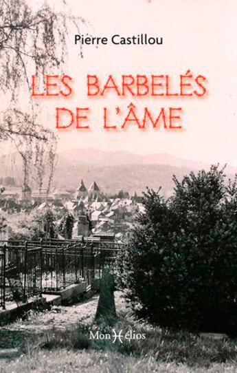 Couverture du livre « Les barbelés de l'âme » de Pierre Castillou aux éditions Monhelios