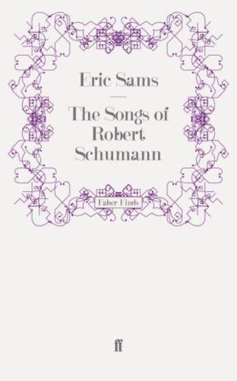 Couverture du livre « The Songs of Robert Schumann » de Eric Sams aux éditions Faber And Faber Digital