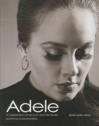 Couverture du livre « Adele ; a celebration of an icon and her music » de Sarah-Louise James aux éditions Carlton