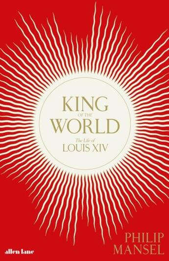 Couverture du livre « King of the world the life of Louis XIV » de Philip Mansel aux éditions Penguin Uk