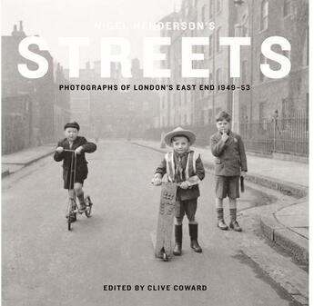 Couverture du livre « Nigel henderson's streets: photographs of london's east end 1949-53 » de Coward Clive aux éditions Tate Gallery