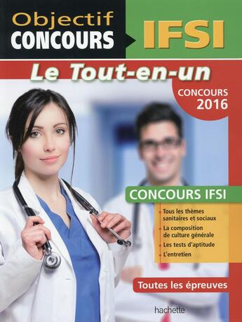 Couverture du livre « Objectif concours : IFSI ; le tout-en-un ; concours 2016 » de Vincent Lafargue et Francois Lafargue aux éditions Hachette Education