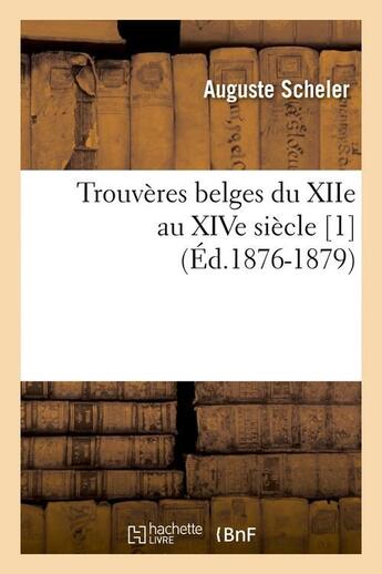 Couverture du livre « Trouveres belges du xiie au xive siecle [1] (ed.1876-1879) » de  aux éditions Hachette Bnf