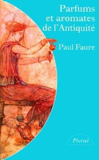 Couverture du livre « Parfums et aromates de l'antiquite » de Paul Faure aux éditions Pluriel