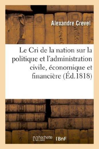 Couverture du livre « Le cri de la nation sur la politique et l'administration civile, economique et financiere - du minis » de Crevel Alexandre aux éditions Hachette Bnf